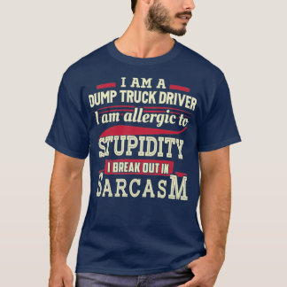 Sarcastic Dump Truck Driver 3 T-Shirt