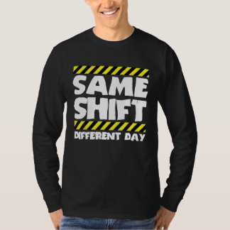 Sarcastic Factory Worker Same Shift Different Day T-Shirt