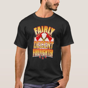 Sarcastic Firefighter Rescue Fairly Decent Firefig T-Shirt