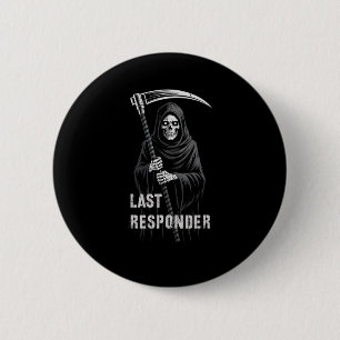 Sarcastic First Last Responder Grim Reaper Emt Ems 2 Inch Round Button