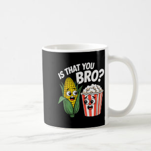 Sarcastic Food Funny Is That You Bro_ Pcorn And Co Coffee Mug