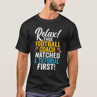 Sarcastic Football Coach Watched A Tutorial  Footb T-Shirt