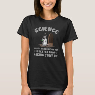 Sarcastic For Men, Science Because Figuring Stuff T-Shirt