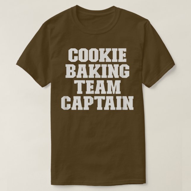 Sarcastic Funny Cookie Baking Team Captain T-Shirt (Design Front)