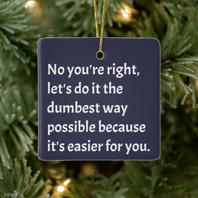 Sarcastic Funny Dumb Humour Ceramic Ornament (Tree)