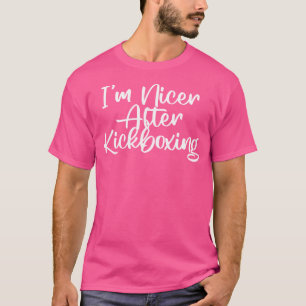 Sarcastic Funny I'M Nicer After Kickboxing T-Shirt