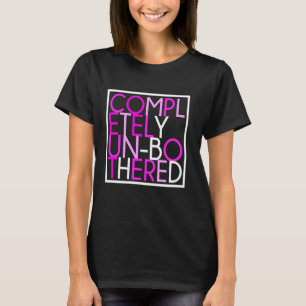 Sarcastic Funny Multicolor Completely Unbothered G T-Shirt