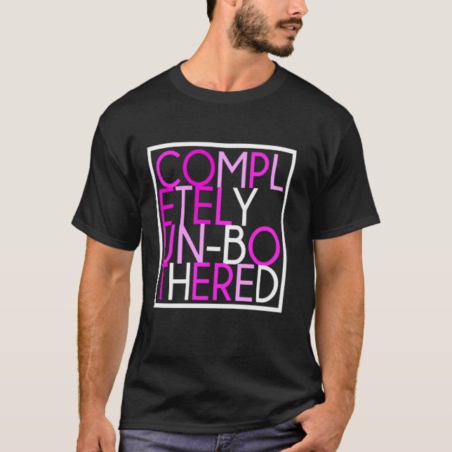 Sarcastic Funny Multicolor Completely Unbothered G T-Shirt (Front)