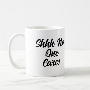 Sarcastic Funny Office Work Shhh No One Cares Coffee Mug
