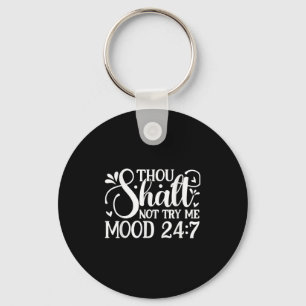 Sarcastic Funny Thou Shalt Not Try Me Mood 24_7 Wo Keychain