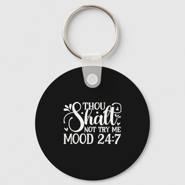 Sarcastic Funny Thou Shalt Not Try Me Mood 24_7 Wo Keychain (Front)