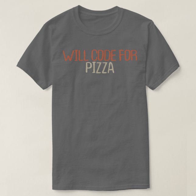 Sarcastic Funny Will Code For Pizza T-Shirt (Design devant)