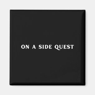 Sarcastic Gamer Quotes On A Side Quest Funny Gamin Magnet