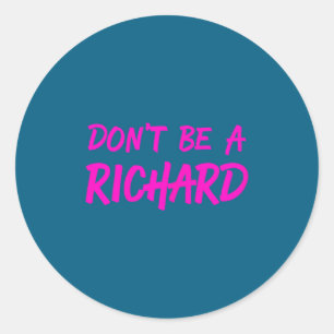 Sarcastic Gift For Men Women - Adult Humor Dont Be Classic Round Sticker