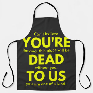 Sarcastic Goodbye , You are Dead to Us, Coworker Apron