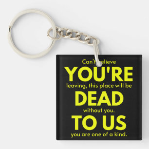 Sarcastic Goodbye , You are Dead to Us, Coworker Keychain