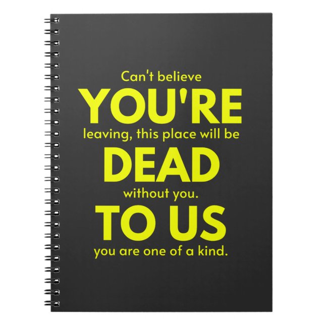 Sarcastic Goodbye , You are Dead to Us, Coworker Notebook (Front)