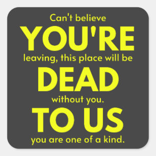 Sarcastic Goodbye , You are Dead to Us, Coworker Square Sticker