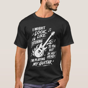 Sarcastic Guitarist Playing Guitar In My Head T-Shirt