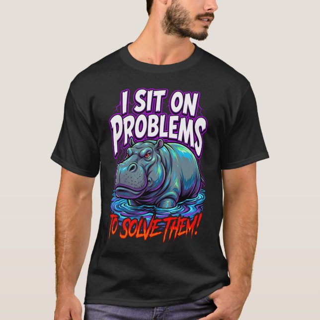 Sarcastic Hippo I Sit On Problems Funny Meme T-Shirt (Front)