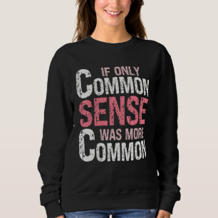 Sarcastic Humor If Only Common Sense Was More Com Sweatshirt