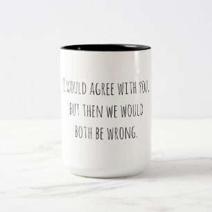 Sarcastic Humour Both Be Wrong Two-Tone Coffee Mug