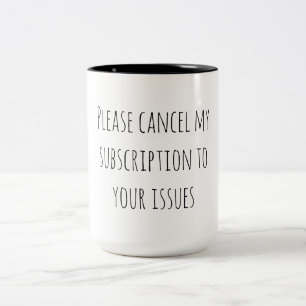 Sarcastic Humour Cancel Subscription Your Issues Two-Tone Coffee Mug