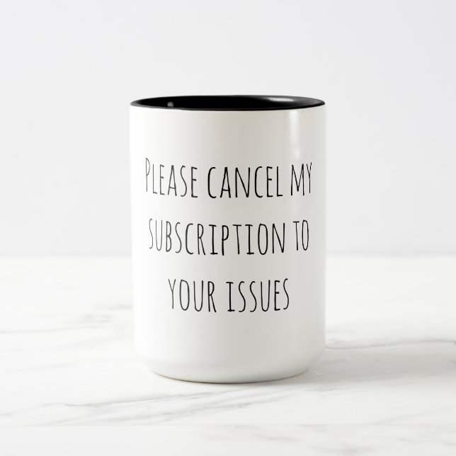 Sarcastic Humour Cancel Subscription Your Issues Two-Tone Coffee Mug (Center)