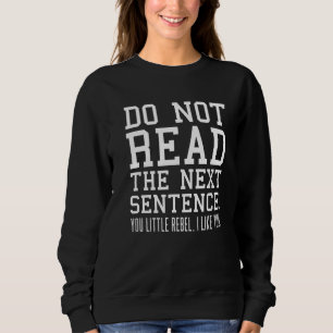 Sarcastic Humour Do Not Read The Next Sentence Re Sweatshirt
