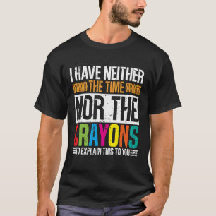 Sarcastic Humour - I Have Neither The Time Nor The T-Shirt