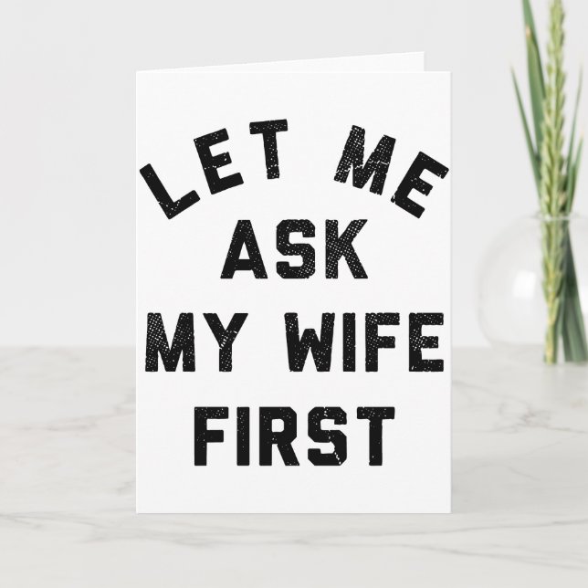Sarcastic Husband Let Me Ask My Wife First Card (Front)