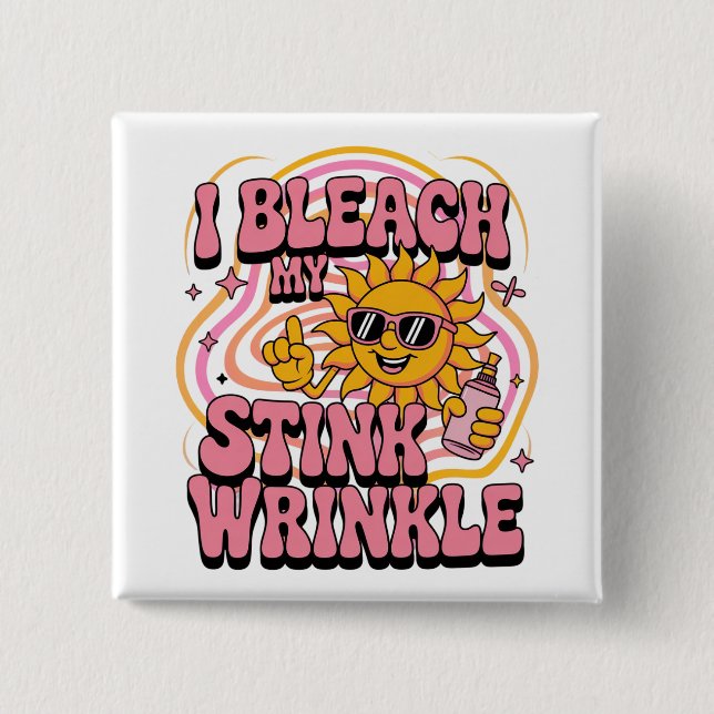 Sarcastic I Bleach My Stink Wrinkle Funny Gag Meme 2 Inch Square Button (Front)