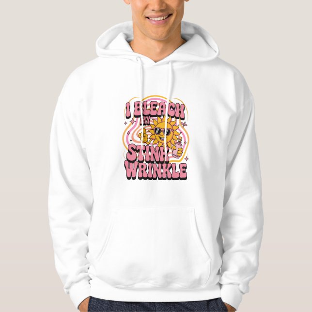 Sarcastic I Bleach My Stink Wrinkle Funny Gag Meme Hoodie (Front)