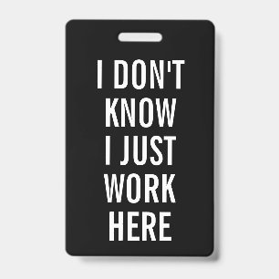 Sarcastic I Don't Know I Just Work Here Humour Badge