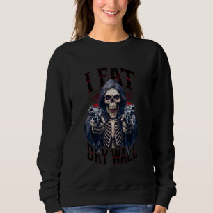 Sarcastic I Eat Drywall Cringe Hard Skeleton Funny Sweatshirt