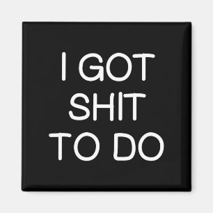 Sarcastic I Got To Do, Funny, Joke, Family  Magnet