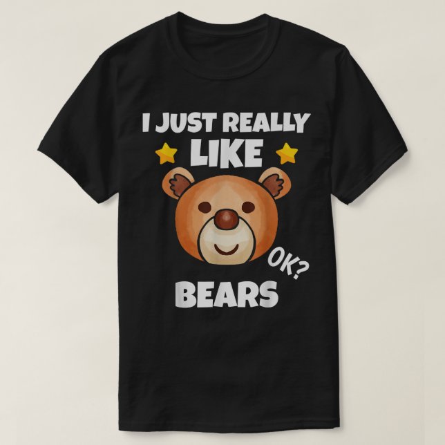 Sarcastic I Just Really Like Bears Addict Meme Lov T-Shirt (Design Front)