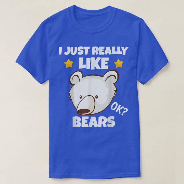 Sarcastic I Just Really Like Bears Addict Meme Lov T-Shirt (Design Front)