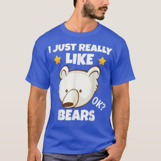 Sarcastic I Just Really Like Bears Addict Meme Lov T-Shirt