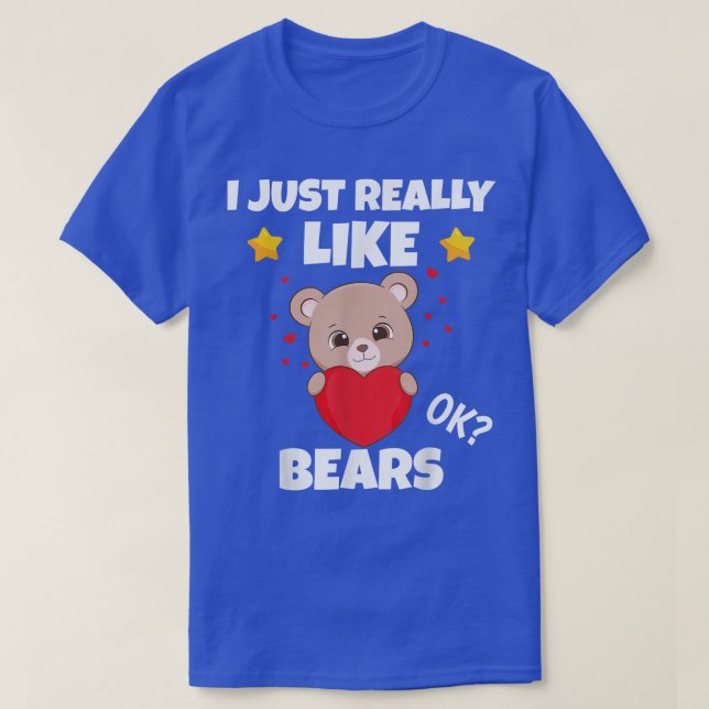 Sarcastic I Just Really Like Bears Addict Meme Lov T-Shirt (Design Front)