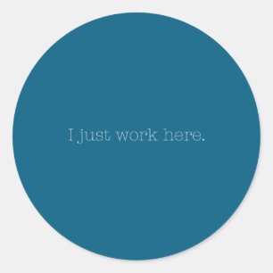Sarcastic I Just Work Here Quote  Classic Round Sticker