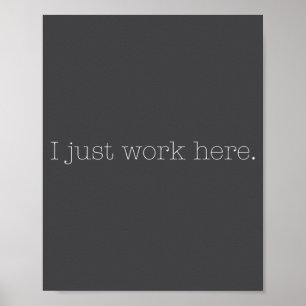 Sarcastic I Just Work Here Quote Poster