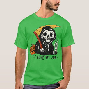 Sarcastic I Love My Job Grim Reaper Halloween T-Shirt