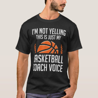 Sarcastic I m Not Yelling This Is My Basketball Co T-Shirt