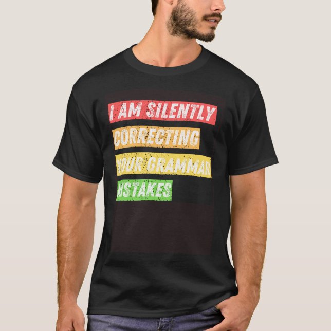 Sarcastic I m Silently Correcting Your Grammar Mis T-Shirt (Front)