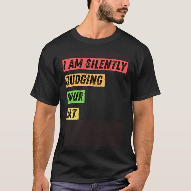 Sarcastic I m Silently Judging Your Cat  Quotes T-Shirt (Front)