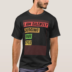 Sarcastic I m Silently Judging Your Style  Quotes T-Shirt