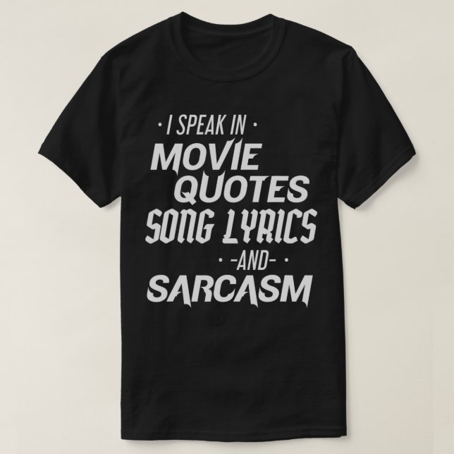 Sarcastic I Speak In Movie Quotes Song Lyrics And  T-Shirt (Design Front)