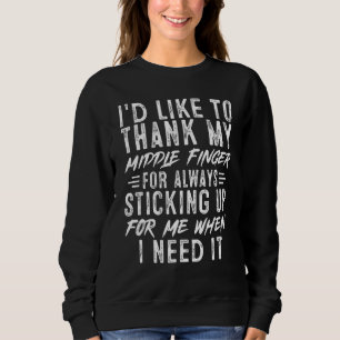 Sarcastic I'd Like To Thank My Middle Finger Funny Sweatshirt