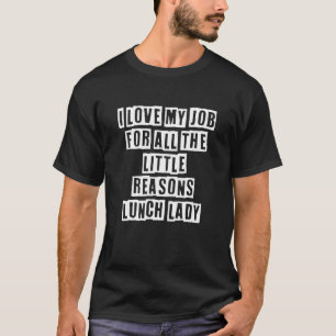 Sarcastic Idea Quotes  I Love My Job For All The L T-Shirt
